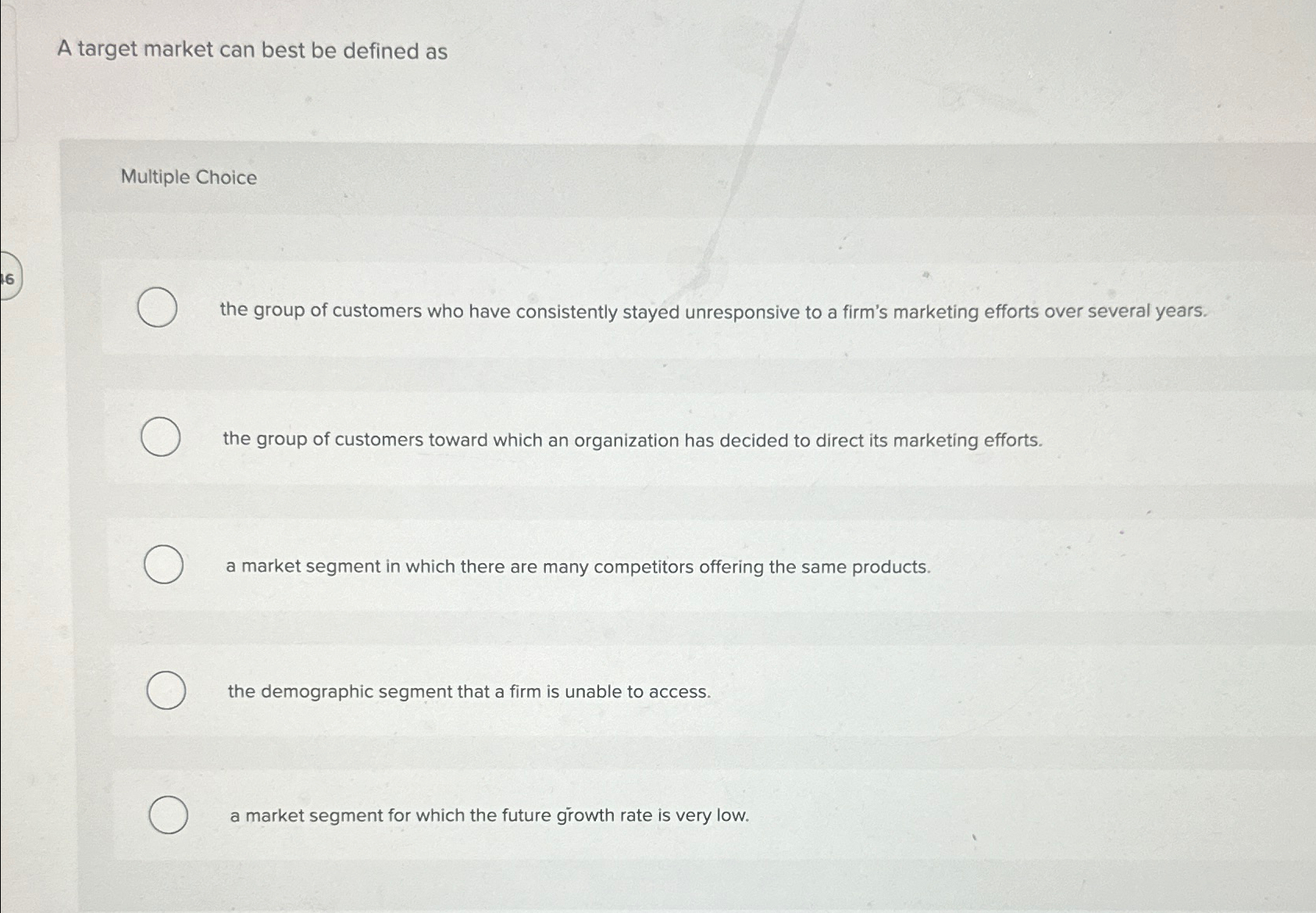  A target market can best be defined as Multiple Choice the
