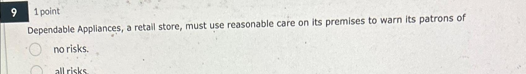  91 point Dependable Appliances, a retail store, must use reasonable care