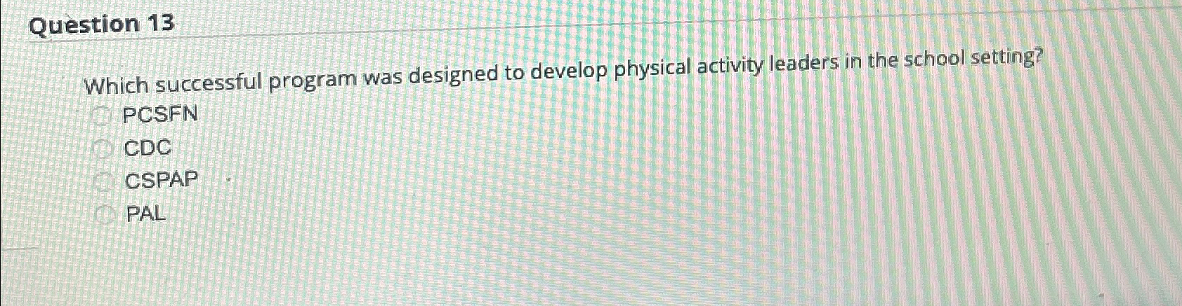  Question 13 Which successful program was designed to develop physical activity