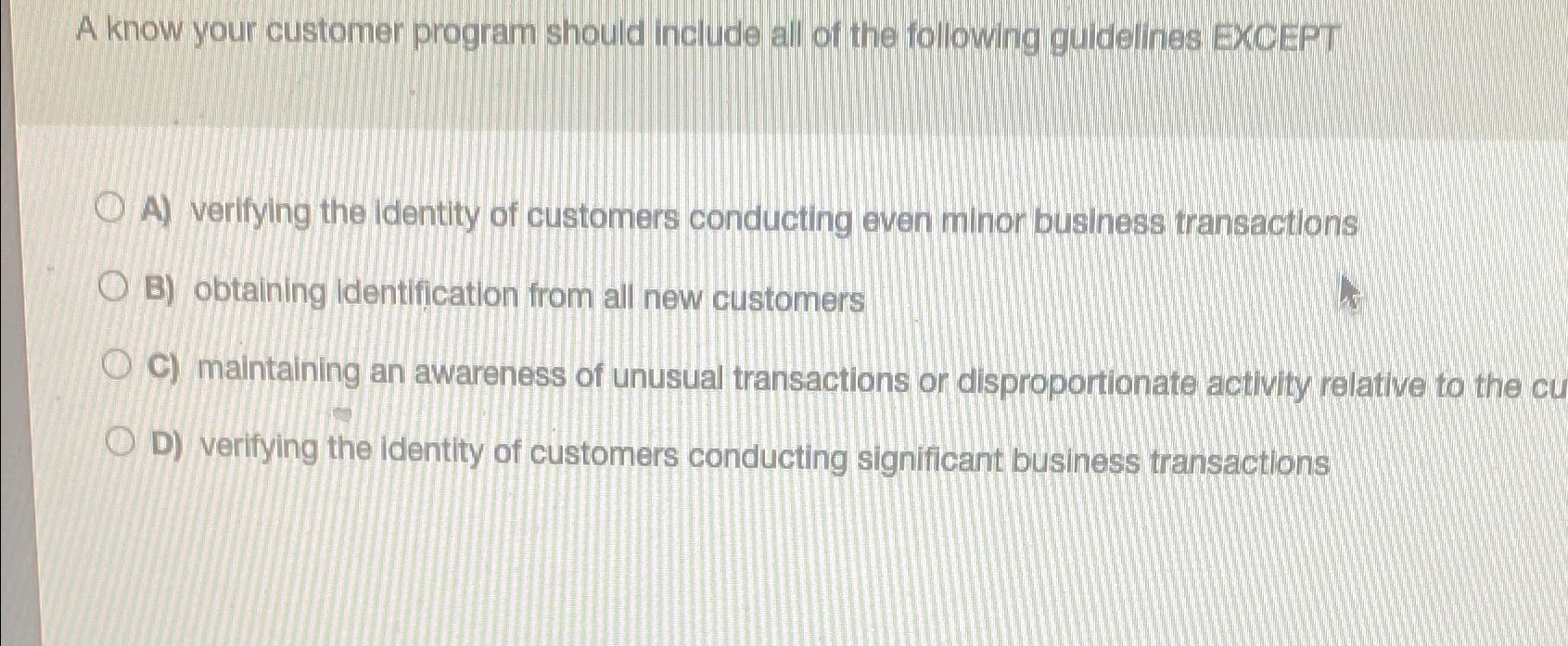  A know your customer program should include all of the following