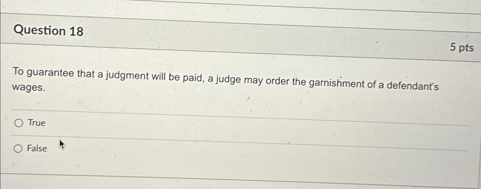  Question 18 5 pts To guarantee that a judgment will be