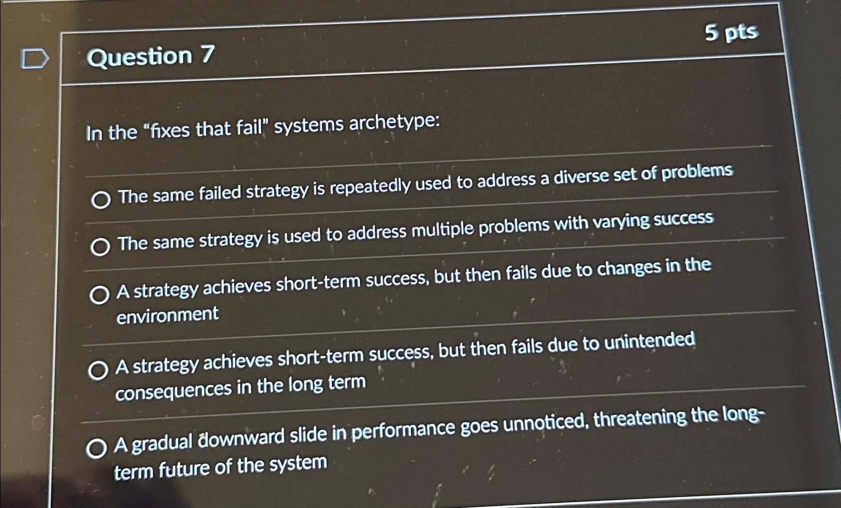  Question 7 In the "fixes that fail" systems archetype: The same