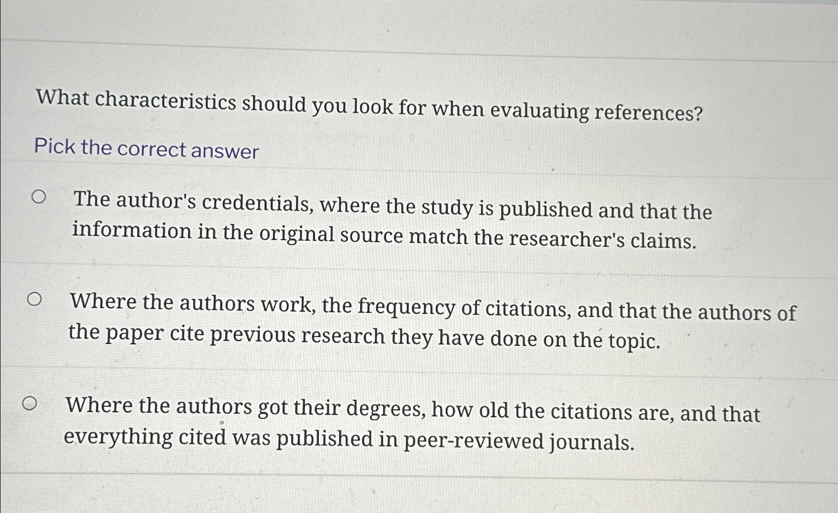  What characteristics should you look for when evaluating references? Pick the