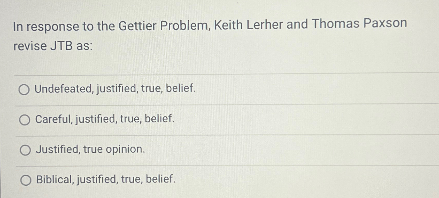  In response to the Gettier Problem, Keith Lerher and Thomas Paxson