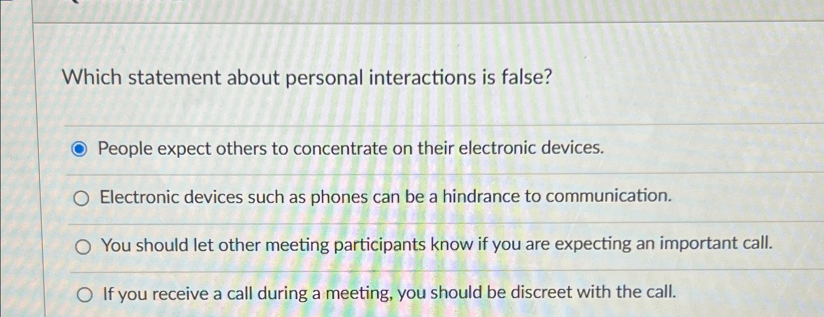  Which statement about personal interactions is false? People expect others to