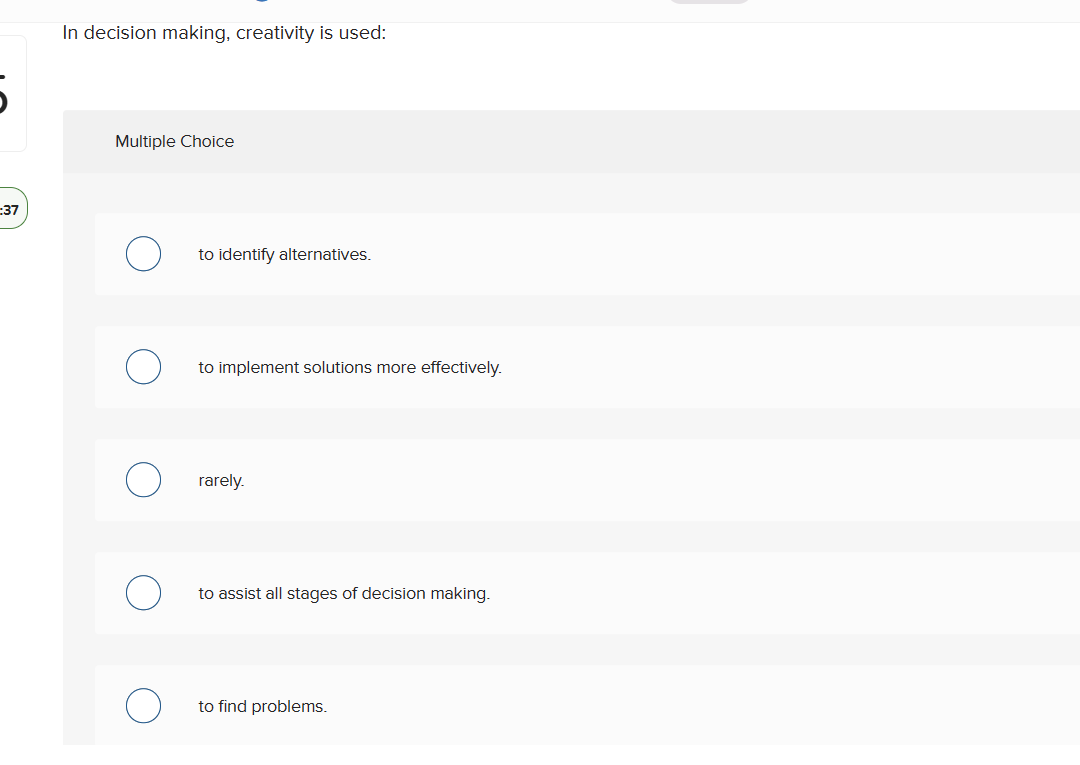  In decision making, creativity is used: Multiple Choice to identify alternatives.