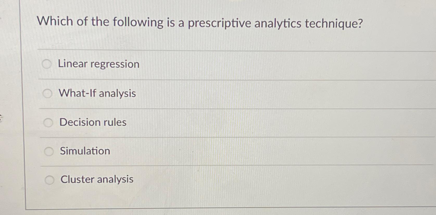  Which of the following is a prescriptive analytics technique? Linear regression