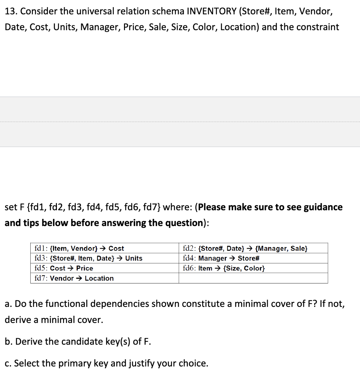 13. Consider the universal relation schema INVENTORY (Store\#, Item, Vendor, Date,