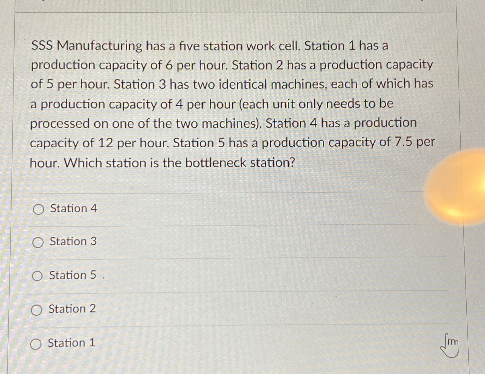  SSS Manufacturing has a five station work cell. Station 1 has