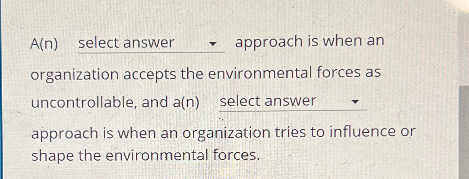  A(n), select answer approach is when an organization accepts the environmental