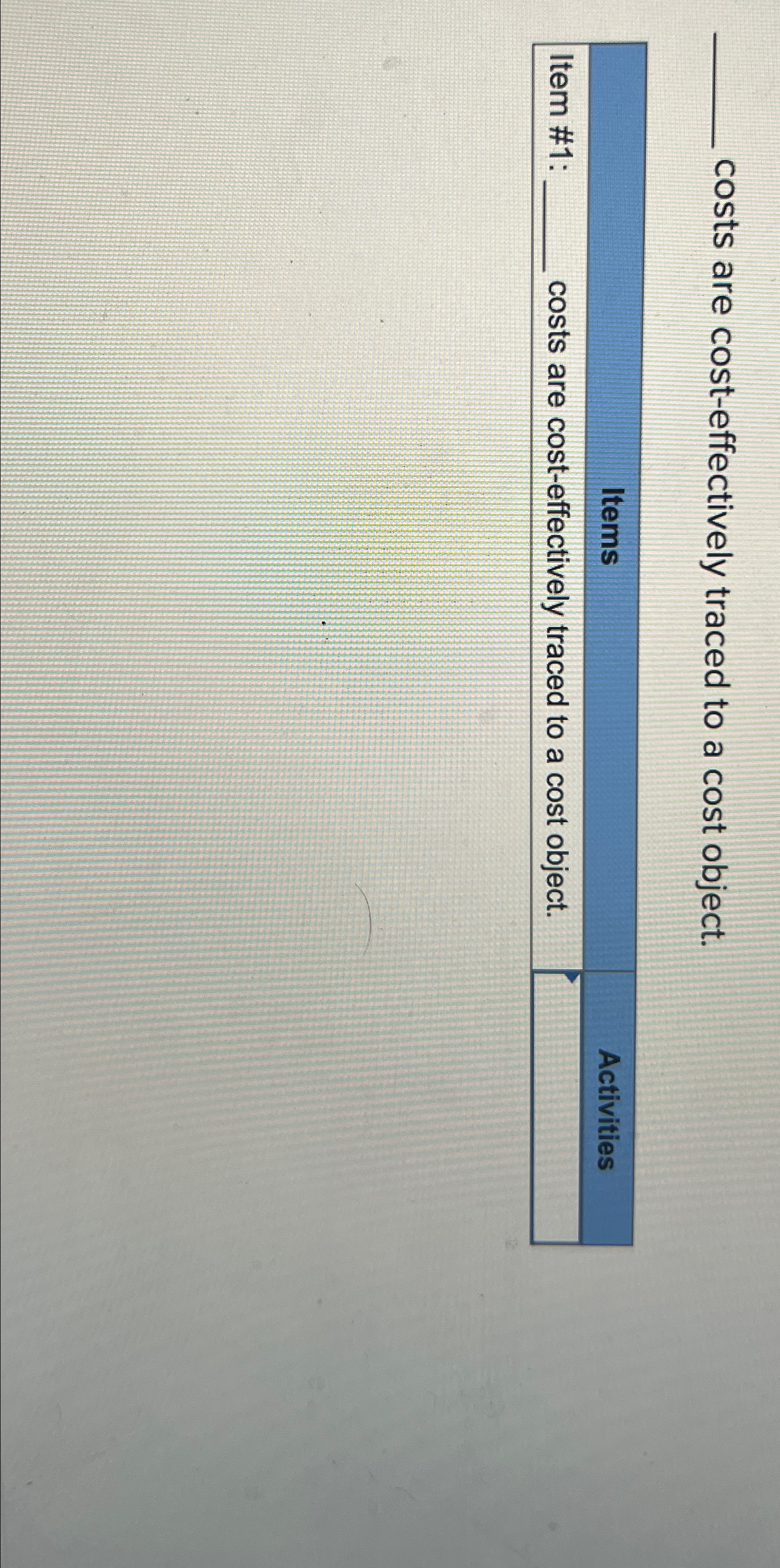  costs are cost-effectively traced to a cost object. \table[[Item #1:__ costs