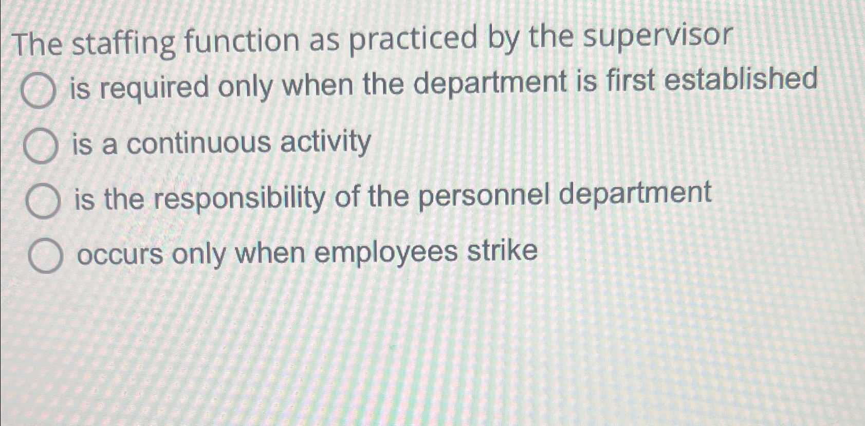  The staffing function as practiced by the supervisor q, is required