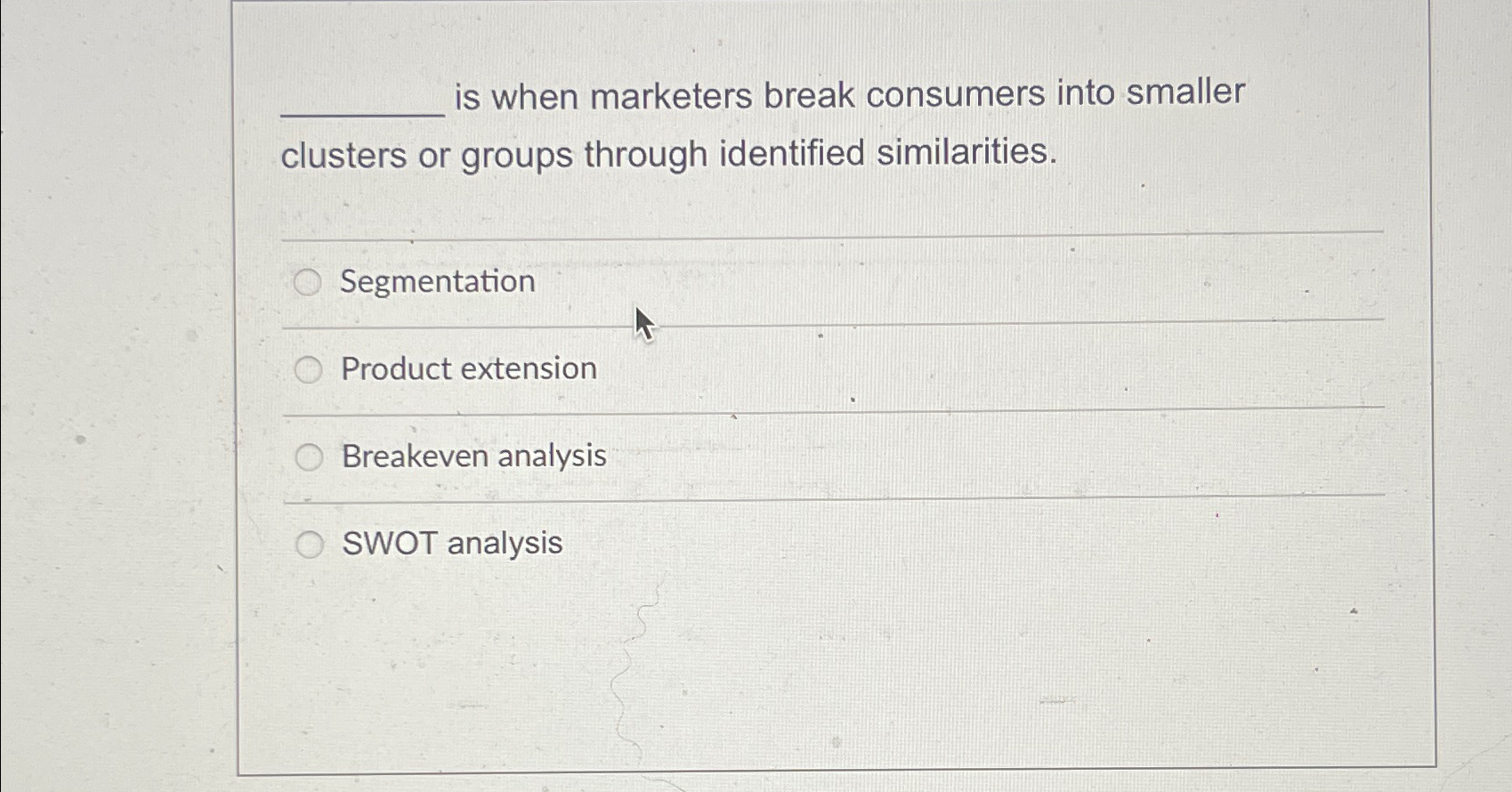  is when marketers break consumers into smaller clusters or groups through
