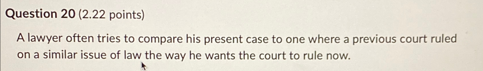  Question 20(2.22 points) A lawyer often tries to compare his present