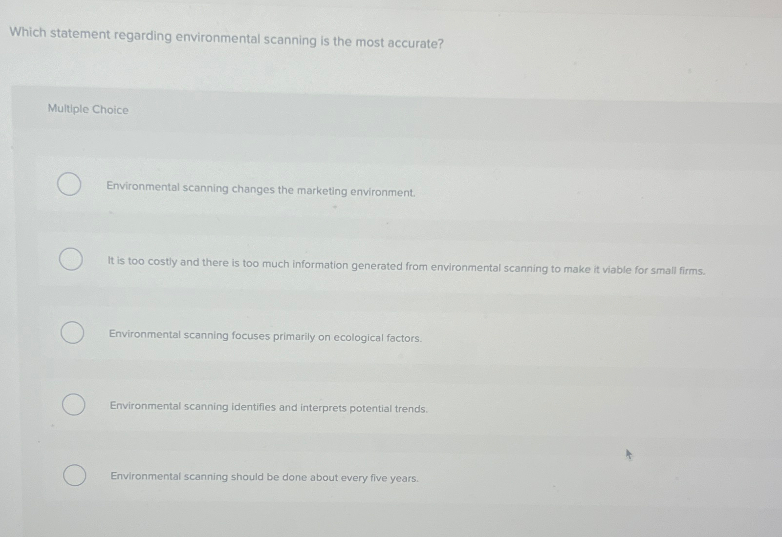  Which statement regarding environmental scanning is the most accurate? Multiple Choice