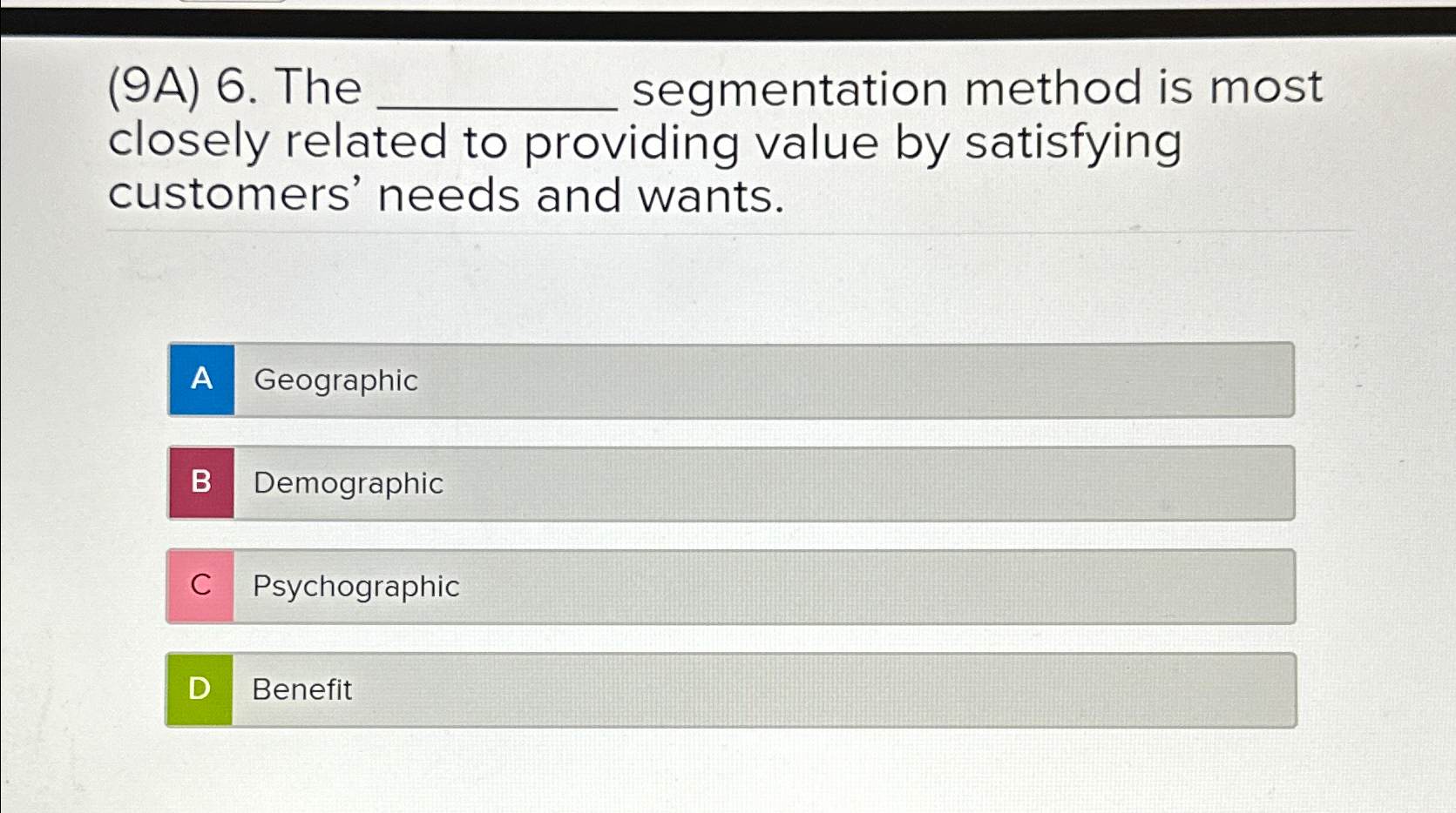  (9A)6. The segmentation method is most closely related to providing value
