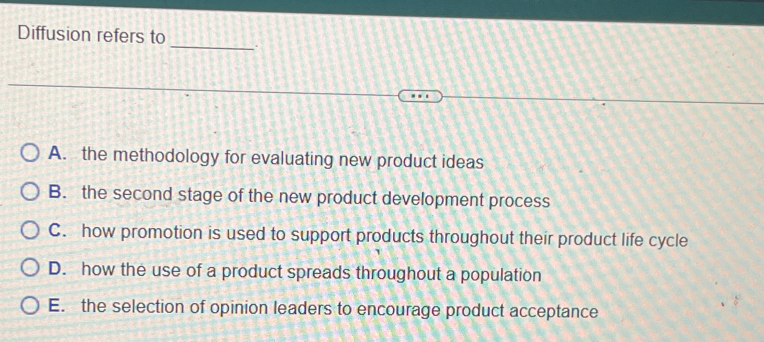  Diffusion refers to A. the methodology for evaluating new product ideas