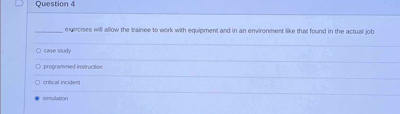  Question 4 exercises will allow the trainee to work with equipment