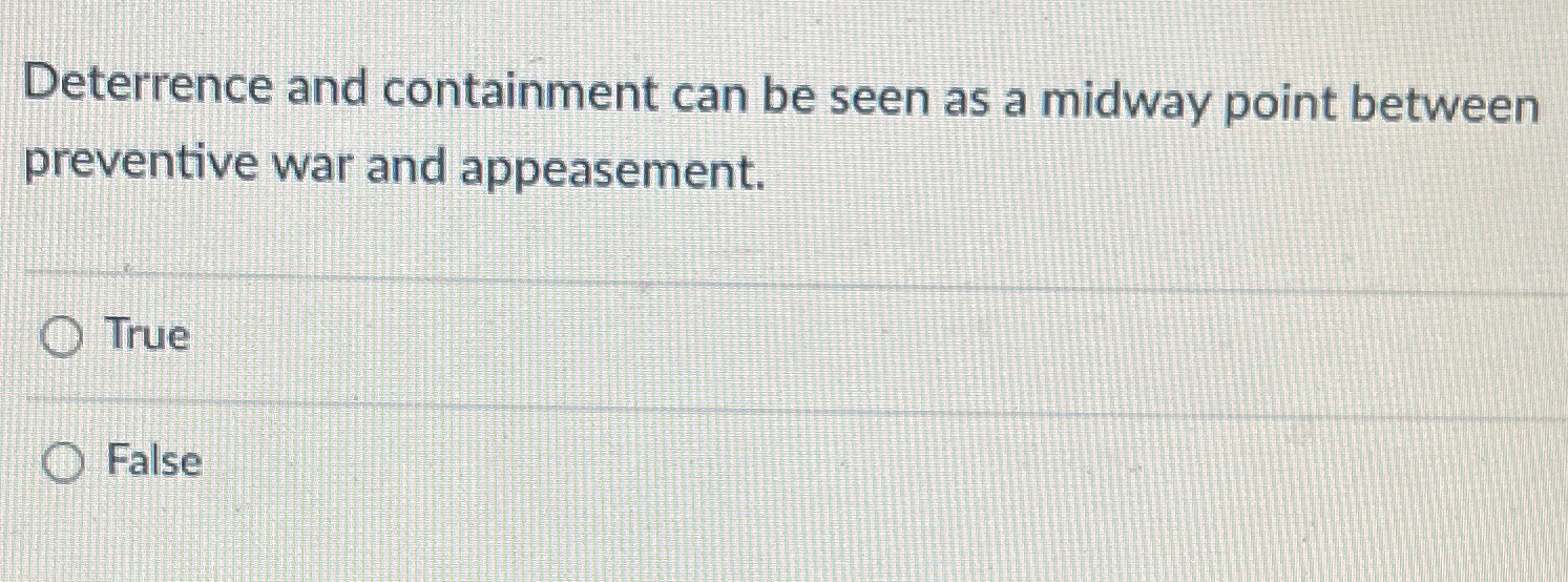  Deterrence and containment can be seen as a midway point between