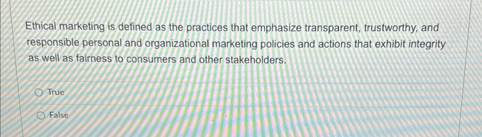  Ethical marketing is defined as the practices that emphasize transparent, trustworthy,