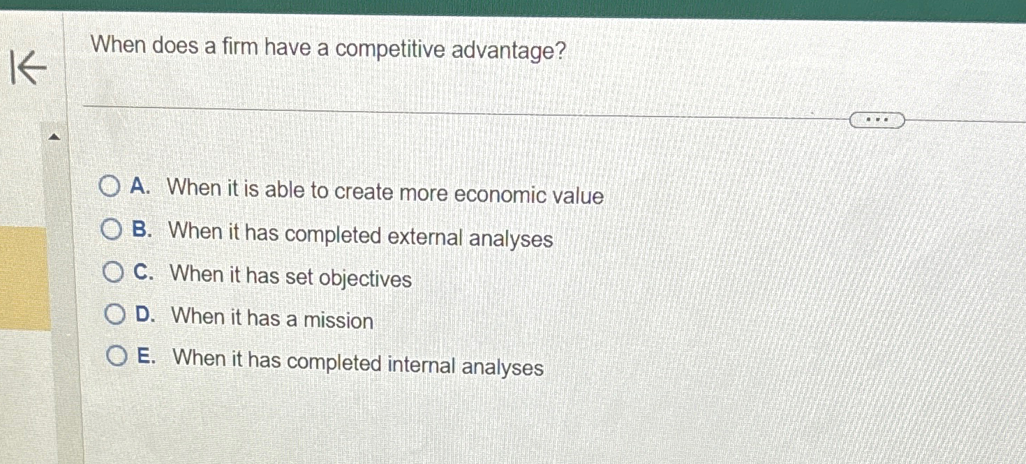  When does a firm have a competitive advantage? A. When it
