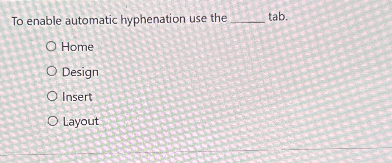  To enable automatic hyphenation use the tab. Home Design Insert Layout