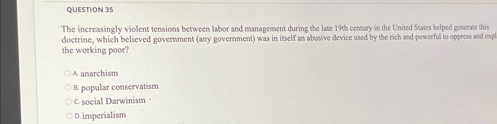  QUESTION 35 The increasingly violent tensions between labor and management during