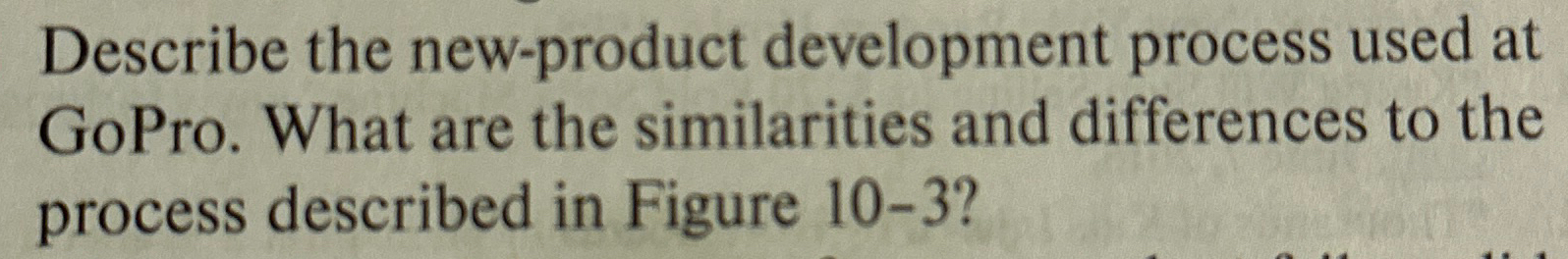  Describe the new-product development process used at GoPro. What are the