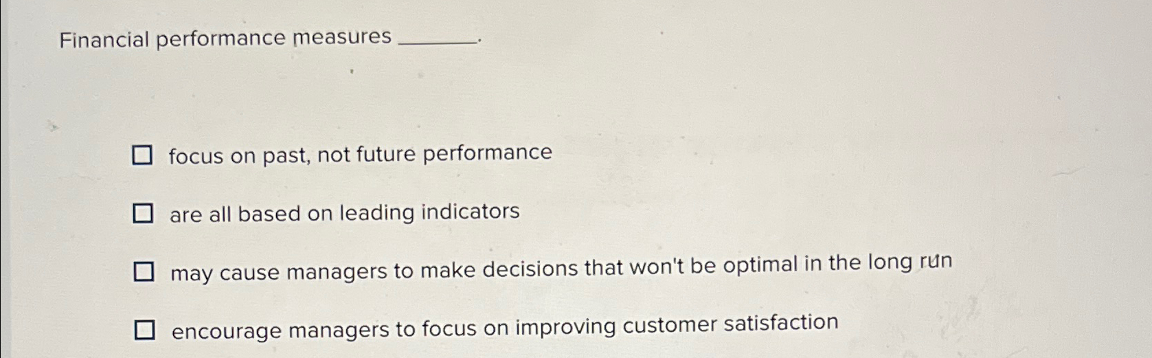  Financial performance measures focus on past, not future performance are all