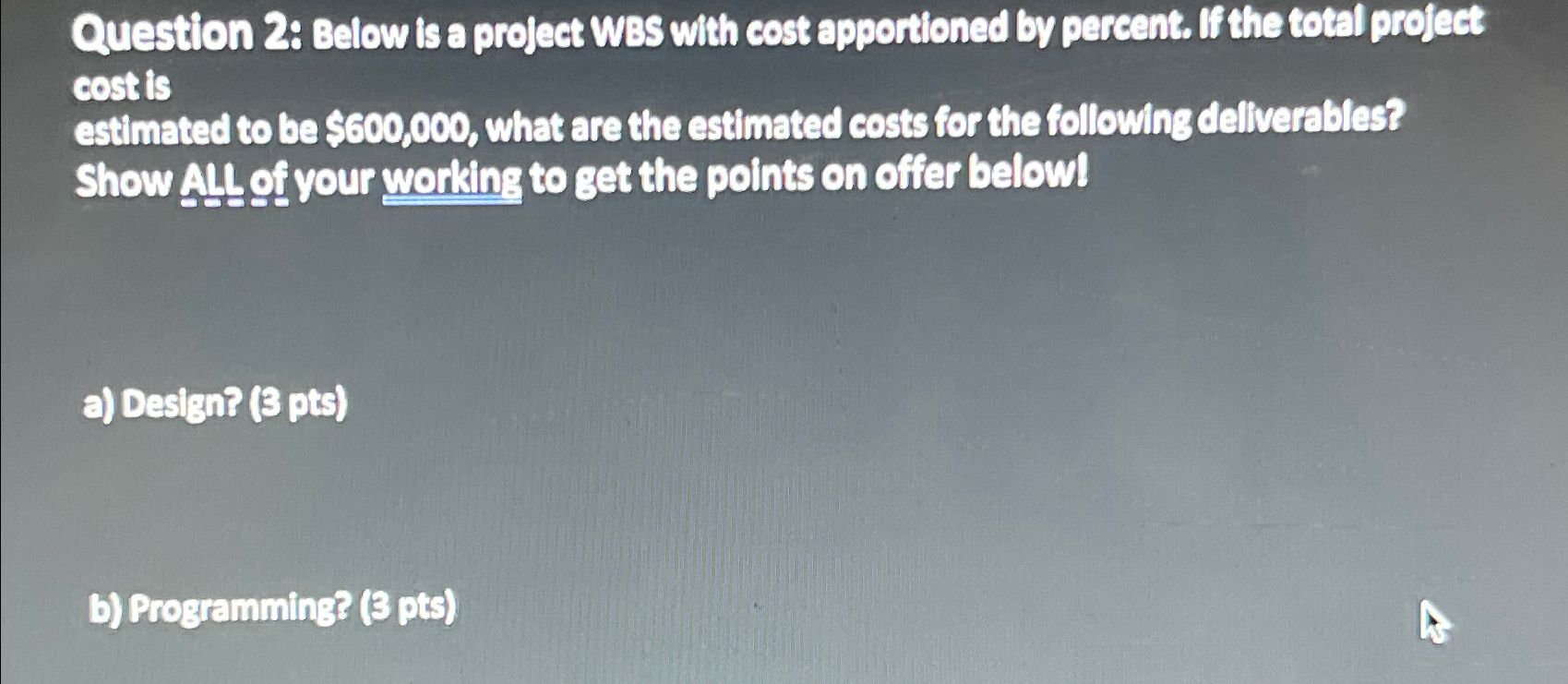  Question 2: Below is a project WBS with cost apportioned by