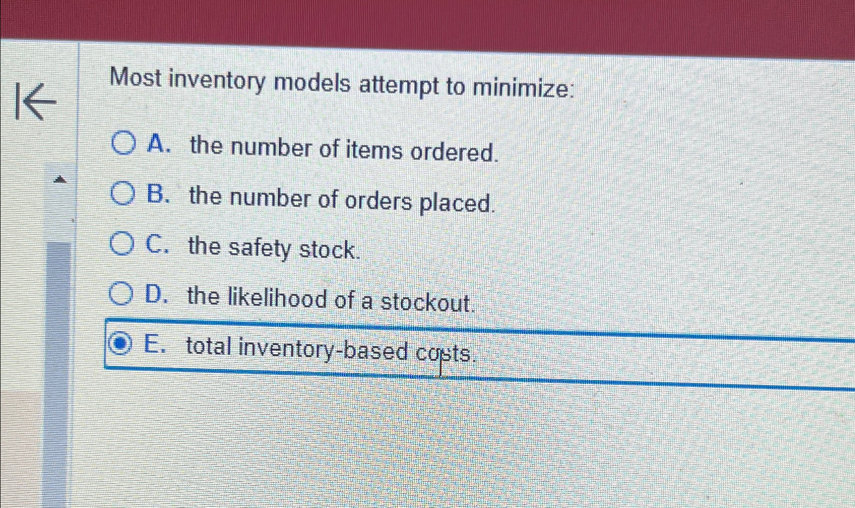  Most inventory models attempt to minimize: A. the number of items