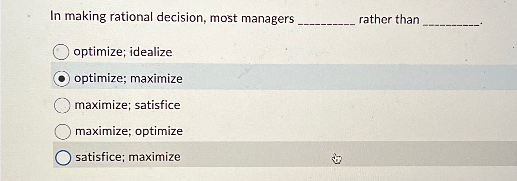  In making rational decision, most managers rather than optimize; idealize optimize;