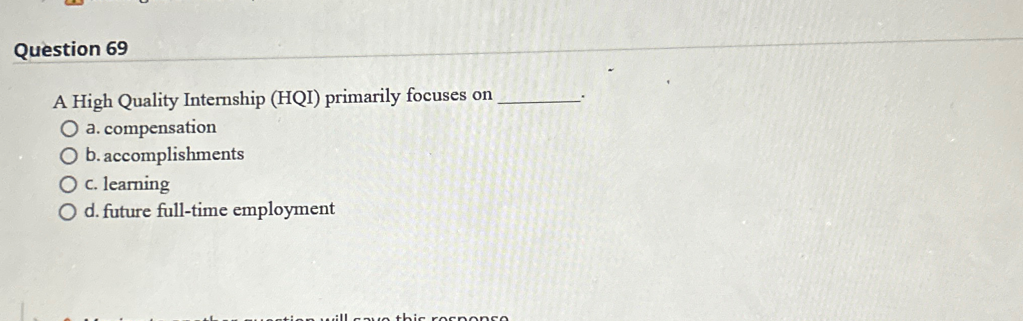  Question 69 A High Quality Internship (HQI) primarily focuses on a.