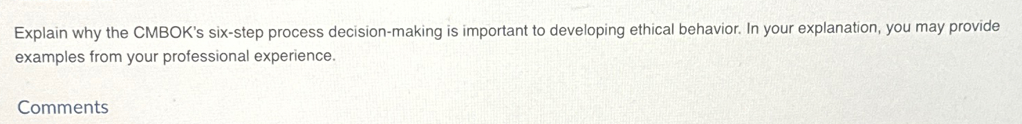  Explain why the CMBOK's six-step process decision-making is important to developing