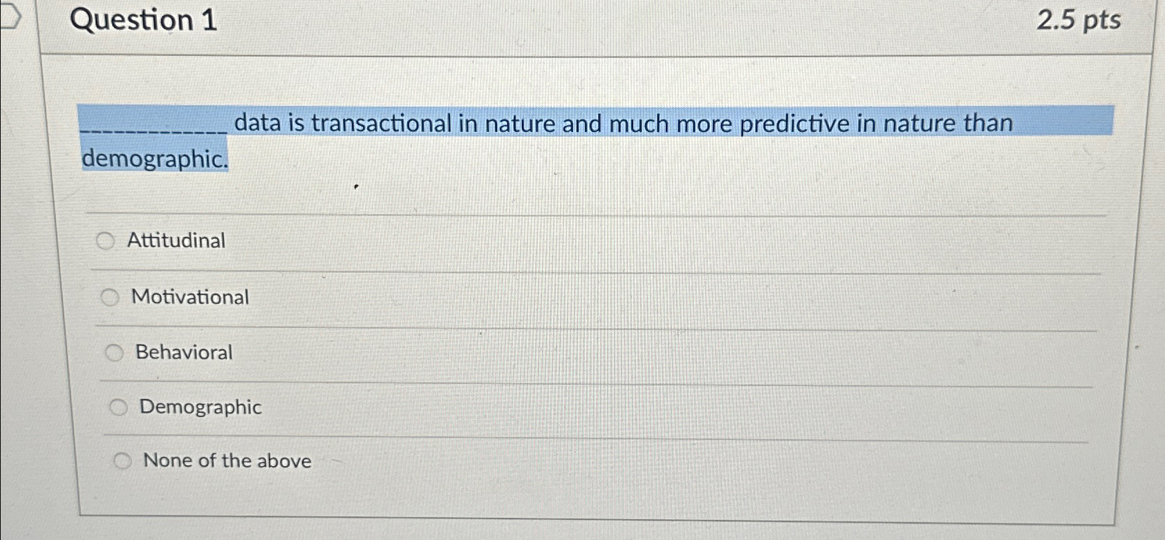  Question 1 2.5pts data is transactional in nature and much more