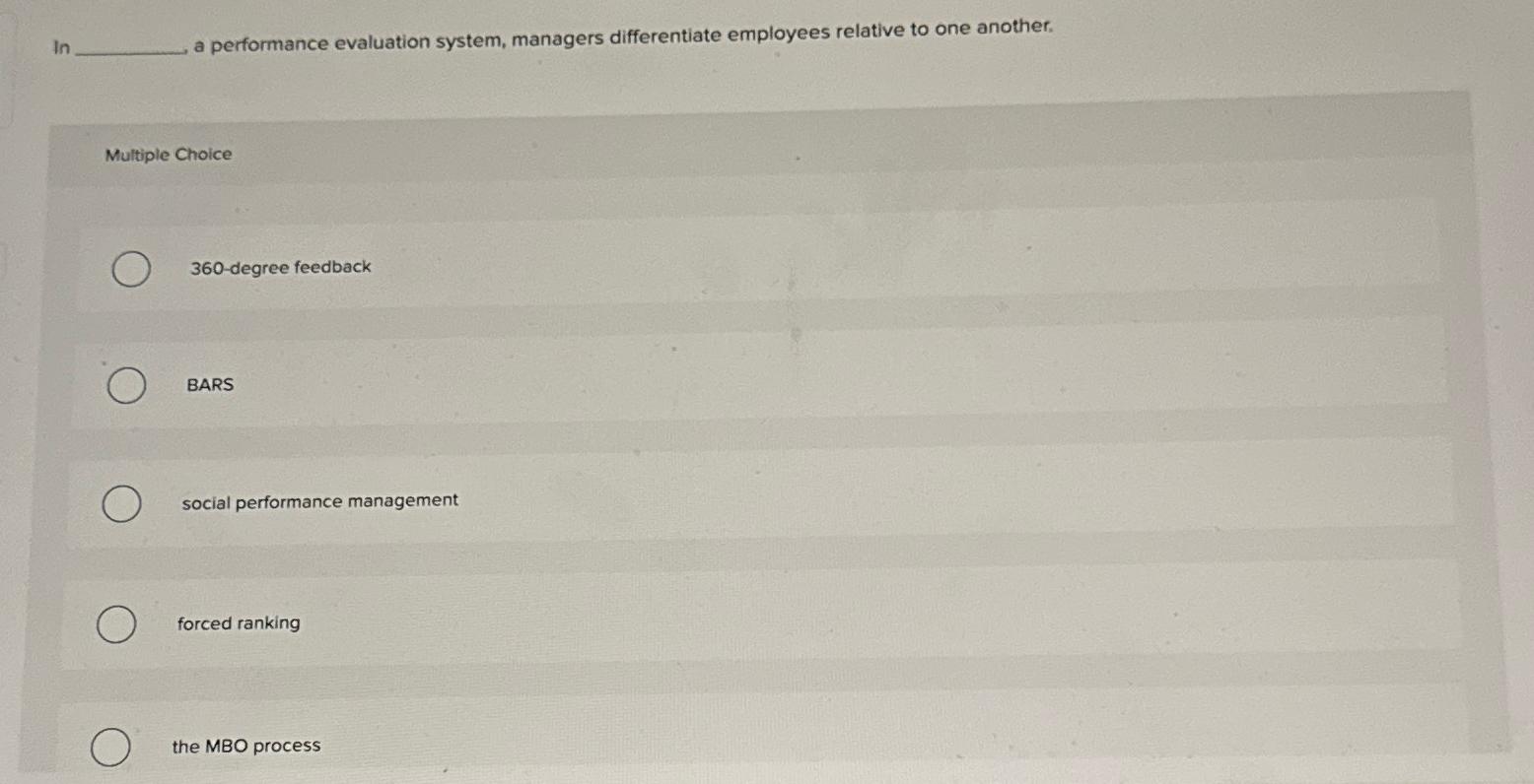  ln a performance evaluation system, managers differentiate employees relative to one