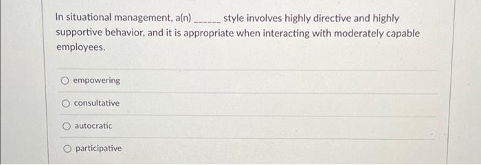  In situational management, a(n) ____________ style involves highly directive and highly
