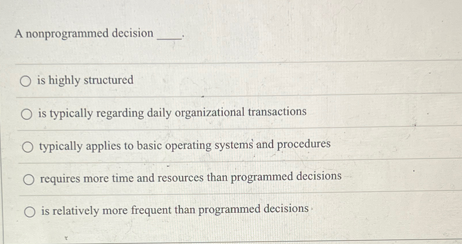  A nonprogrammed decision is highly structured is typically regarding daily organizational