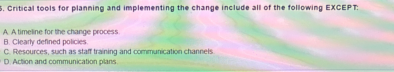  Critical tools for planning and implementing the change include all of