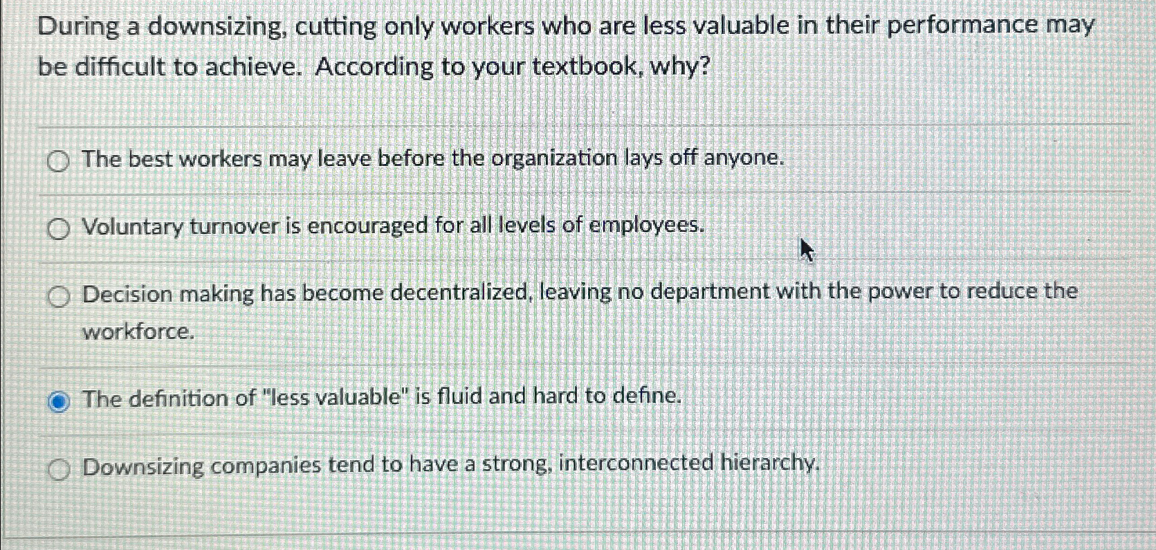  During a downsizing, cutting only workers who are less valuable in