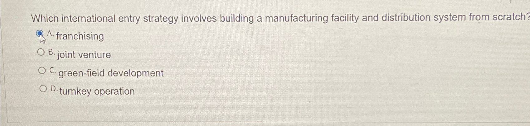  Which international entry strategy involves building a manufacturing facility and distribution