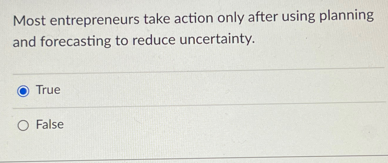 Most entrepreneurs take action only after using planning and forecasting to