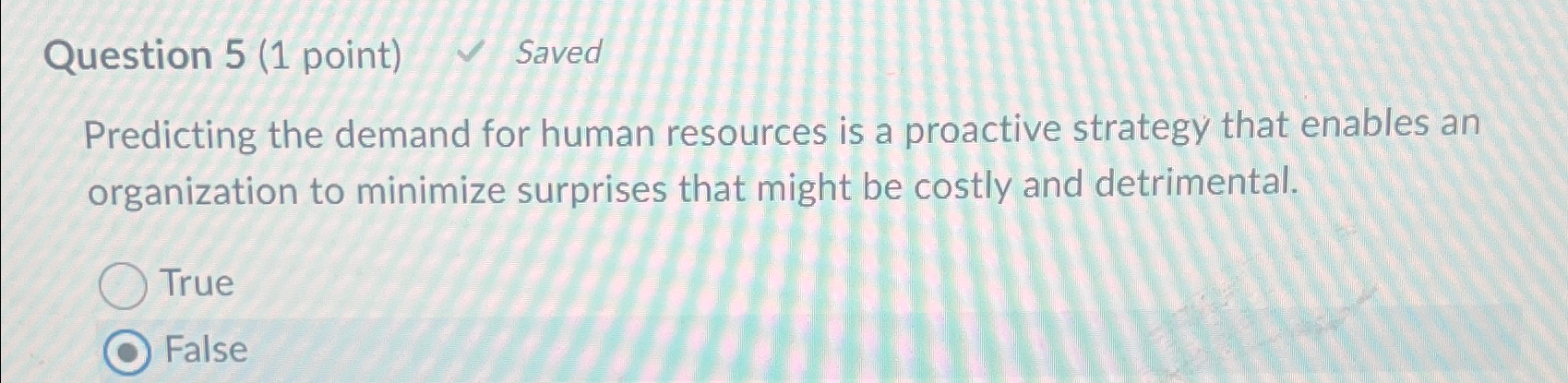  Question 5(1 point) Saved Predicting the demand for human resources is
