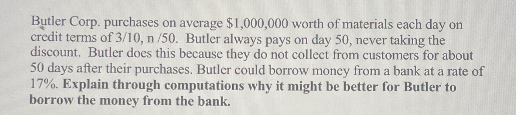  Butler Corp. purchases on average $1,000,000 worth of materials each day