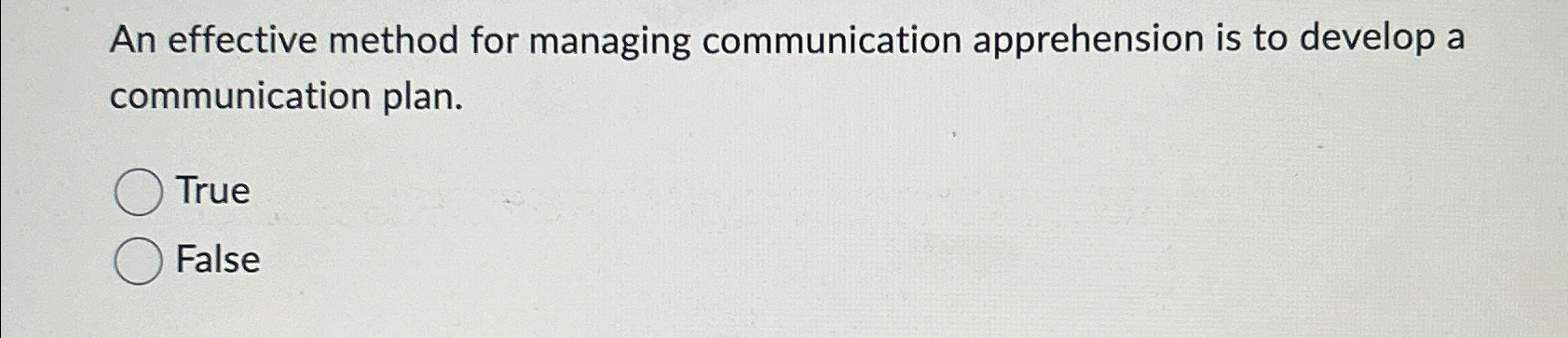  An effective method for managing communication apprehension is to develop a