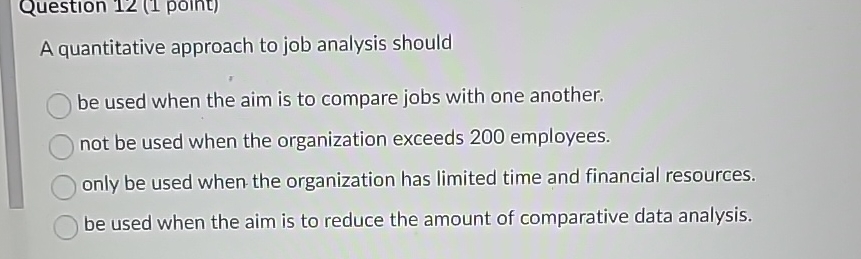  A quantitative approach to job analysis should be used when the