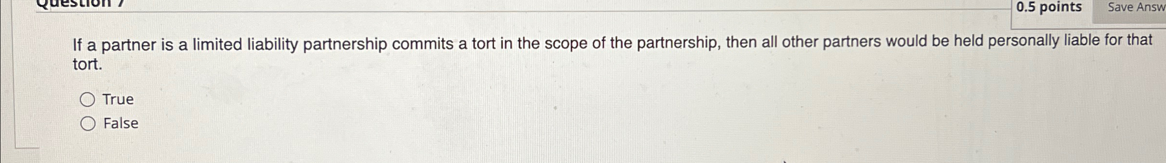  0.5 points Save Answ If a partner is a limited liability