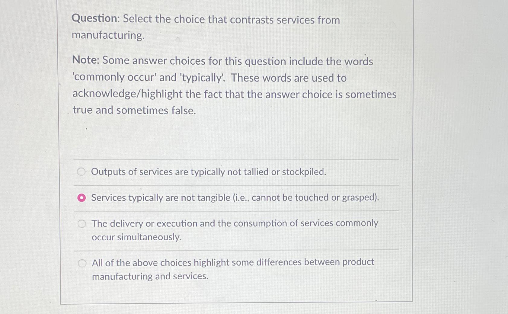  Question: Select the choice that contrasts services from manufacturing. Note: Some