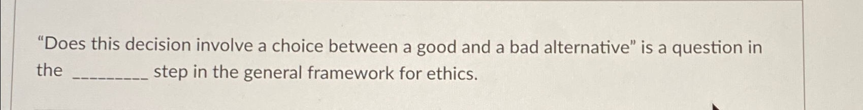 "Does this decision involve a choice between a good and a