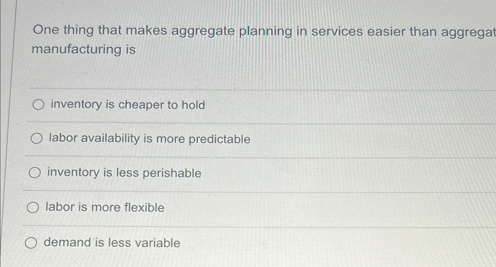  One thing that makes aggregate planning in services easier than aggregat